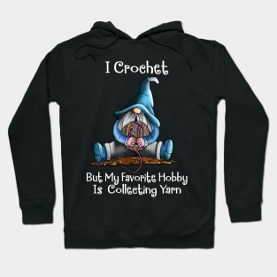 I crochet but my favorite hobby is collecting yarn funny Hoodie